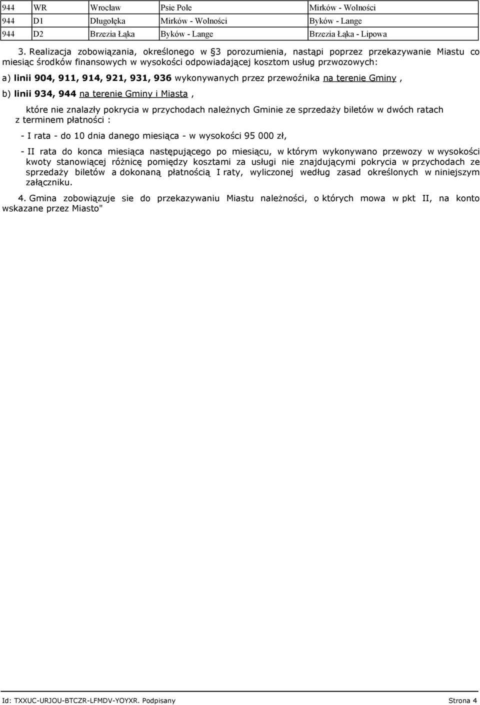 914, 921, 931, 936 wykonywanych przez przewoźnika na terenie Gminy, b) linii 934, na terenie Gminy i Miasta, które nie znalazły pokrycia w przychodach należnych Gminie ze sprzedaży biletów w dwóch