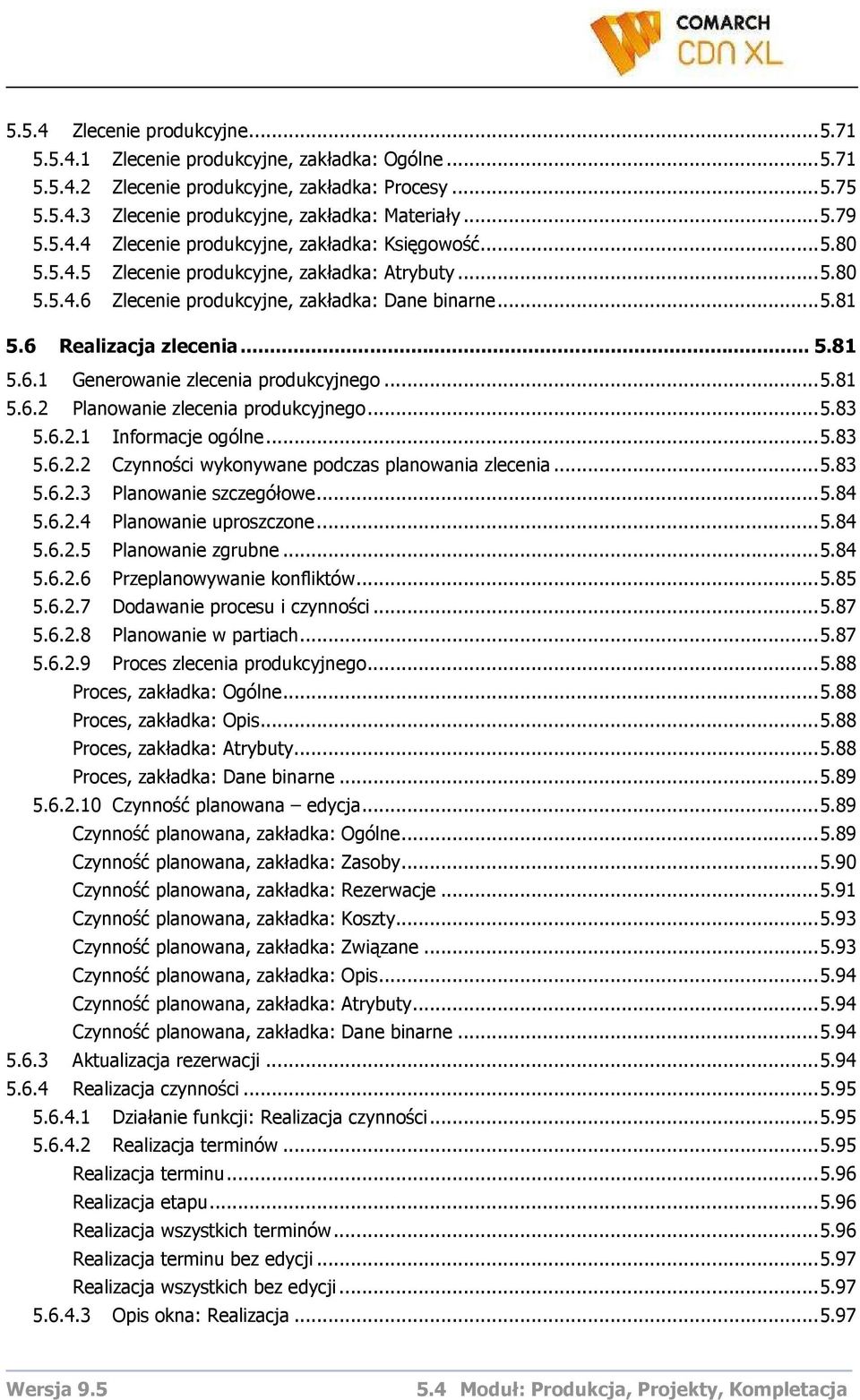 ..5.81 5.6.2 Planowanie zlecenia produkcyjnego...5.83 5.6.2.1 Informacje ogólne...5.83 5.6.2.2 Czynności wykonywane podczas planowania zlecenia...5.83 5.6.2.3 Planowanie szczegółowe...5.84 5.6.2.4 Planowanie uproszczone.