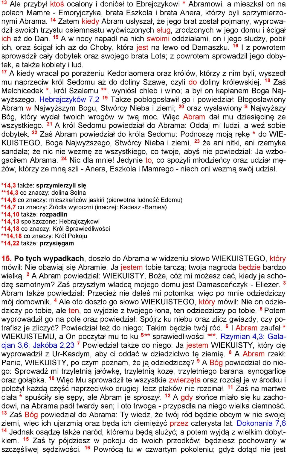 15 A w nocy napadł na nich swoimi oddziałami, on i jego słudzy, pobił ich, oraz ścigał ich aż do Choby, która jest na lewo od Damaszku.