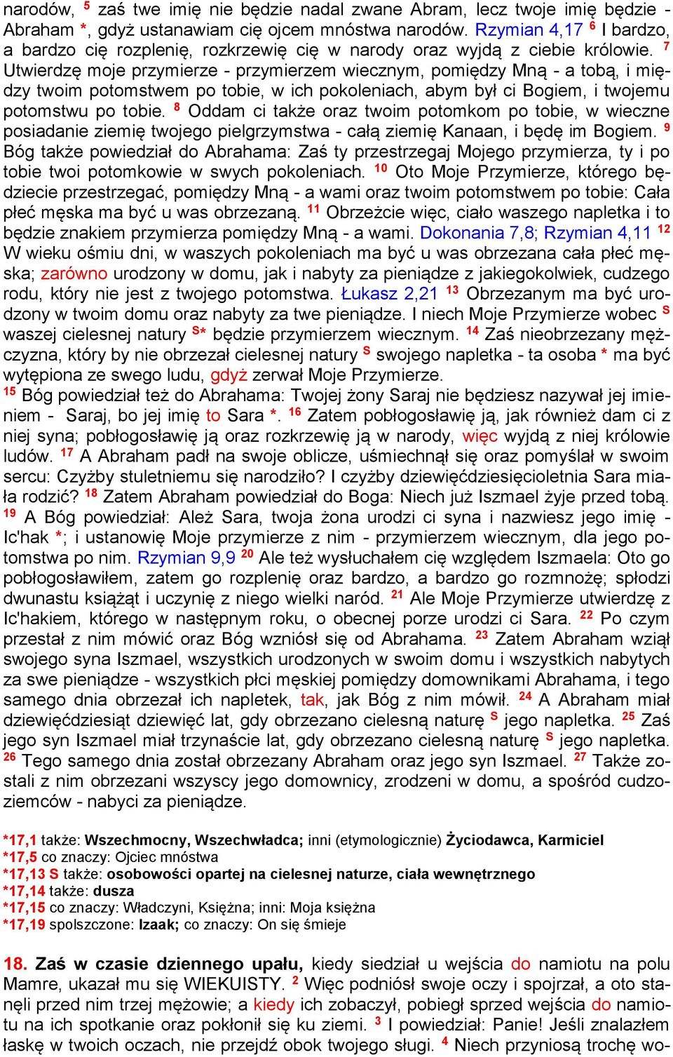 7 Utwierdzę moje przymierze - przymierzem wiecznym, pomiędzy Mną - a tobą, i między twoim potomstwem po tobie, w ich pokoleniach, abym był ci Bogiem, i twojemu potomstwu po tobie.