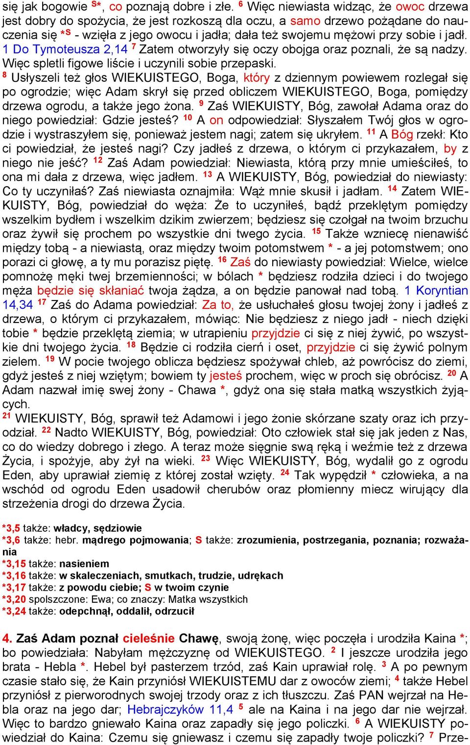 sobie i jadł. 1 Do Tymoteusza 2,14 7 Zatem otworzyły się oczy obojga oraz poznali, że są nadzy. Więc spletli figowe liście i uczynili sobie przepaski.