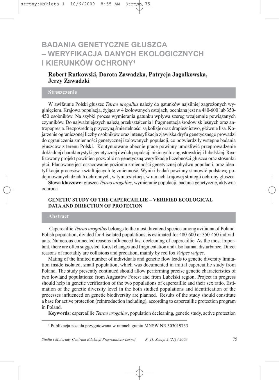 Krajowa populacja, żyjąca w 4 izolowanych ostojach, oceniana jest na 480-600 lub 350-450 osobników. Na szybki proces wymierania gatunku wpływa szereg wzajemnie powiązanych czynników.