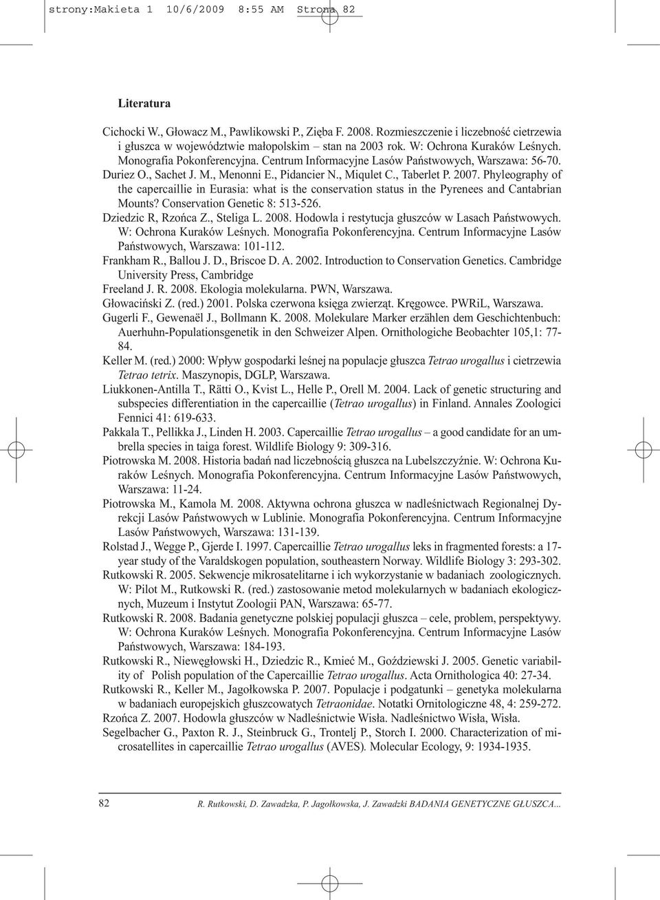 Centrum Informacyjne Lasów Państwowych, Warszawa: 56-70. Duriez O., Sachet J. M., Menonni E., Pidancier N., Miqulet C., Taberlet P. 2007.