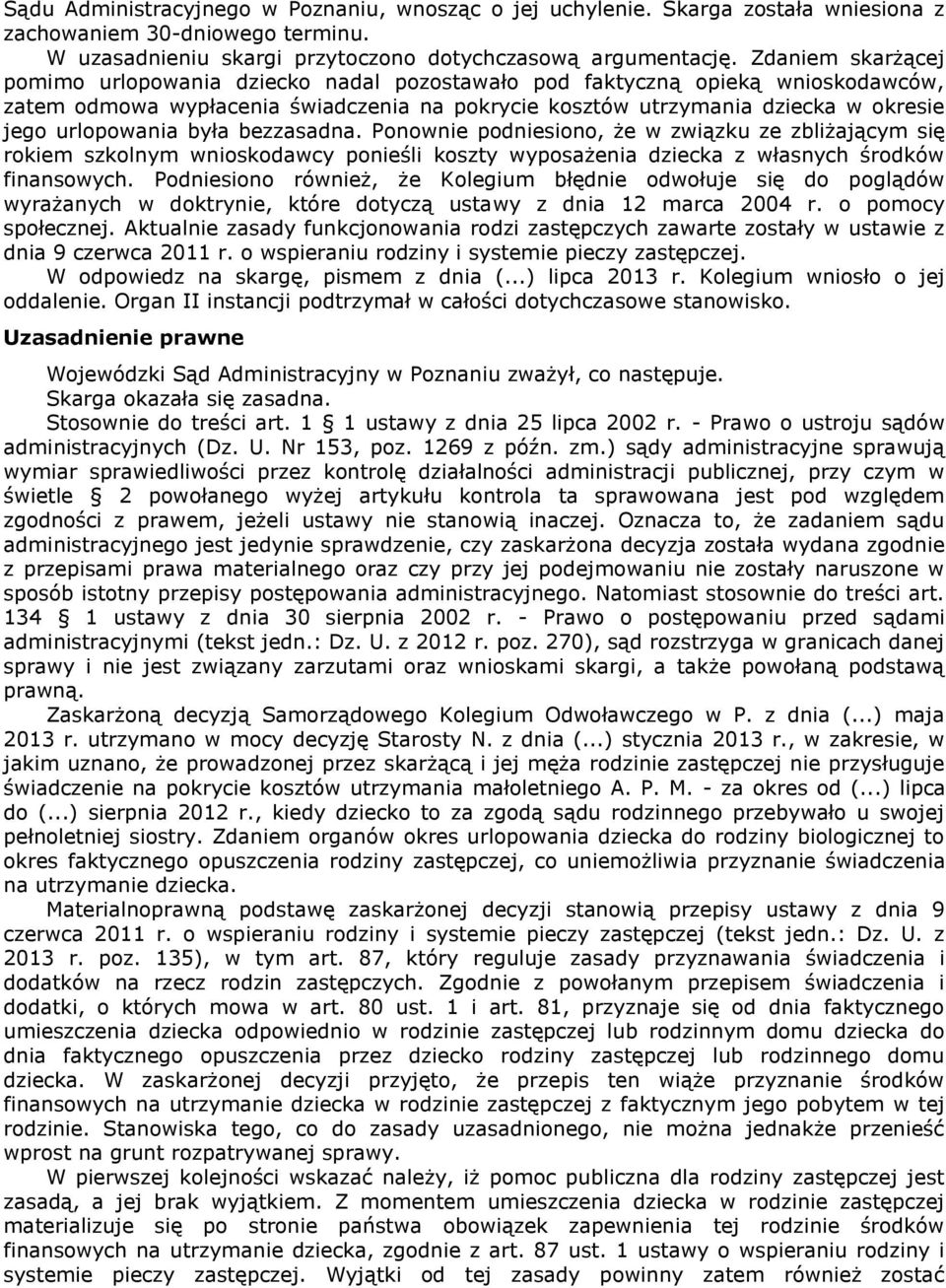 urlopowania była bezzasadna. Ponownie podniesiono, że w związku ze zbliżającym się rokiem szkolnym wnioskodawcy ponieśli koszty wyposażenia dziecka z własnych środków finansowych.