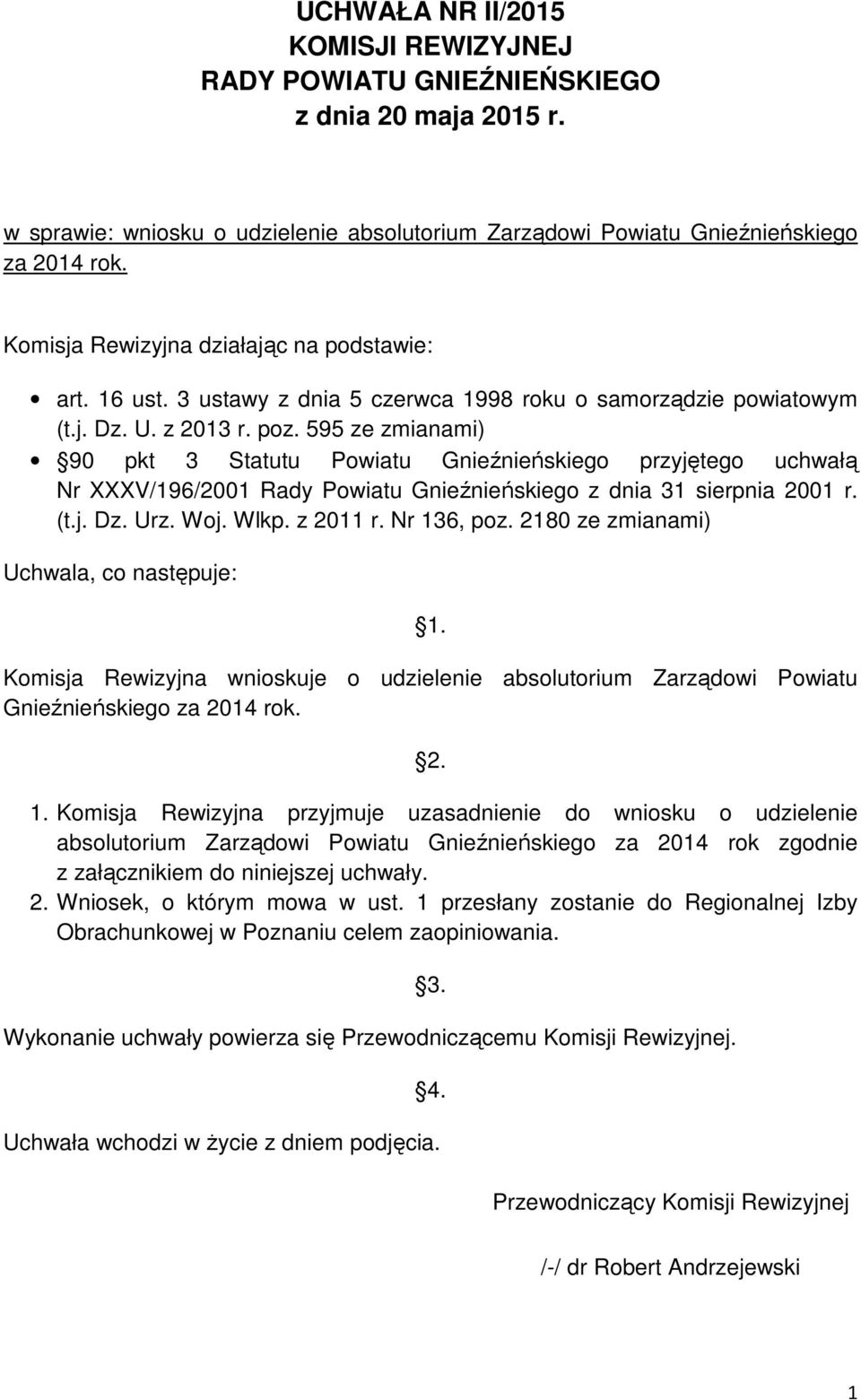 595 ze zmianami) 90 pkt 3 Statutu Powiatu Gnieźnieńskiego przyjętego uchwałą Nr XXXV/196/2001 Rady Powiatu Gnieźnieńskiego z dnia 31 sierpnia 2001 r. (t.j. Dz. Urz. Woj. Wlkp. z 2011 r. Nr 136, poz.
