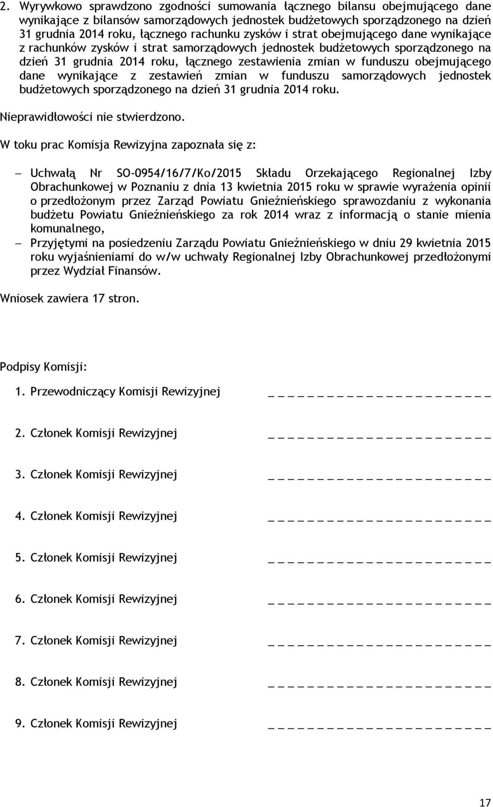 obejmującego dane wynikające z zestawień zmian w funduszu samorządowych jednostek budżetowych sporządzonego na dzień 31 grudnia 2014 roku. Nieprawidłowości nie stwierdzono.