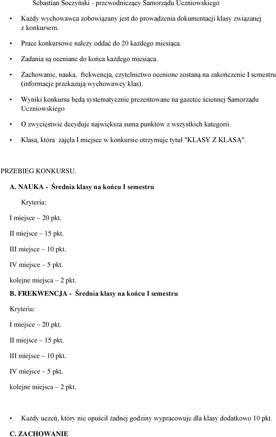 Zachowanie, nauka, frekwencja, czytelnictwo ocenione zostaną na zakończenie I semestru (informacje przekazują wychowawcy klas).