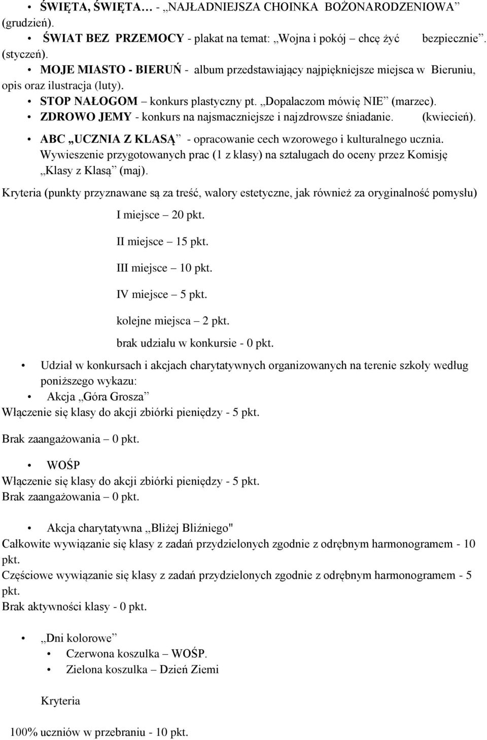 ZDROWO JEMY - konkurs na najsmaczniejsze i najzdrowsze śniadanie. (kwiecień). ABC UCZNIA Z KLASĄ - opracowanie cech wzorowego i kulturalnego ucznia.