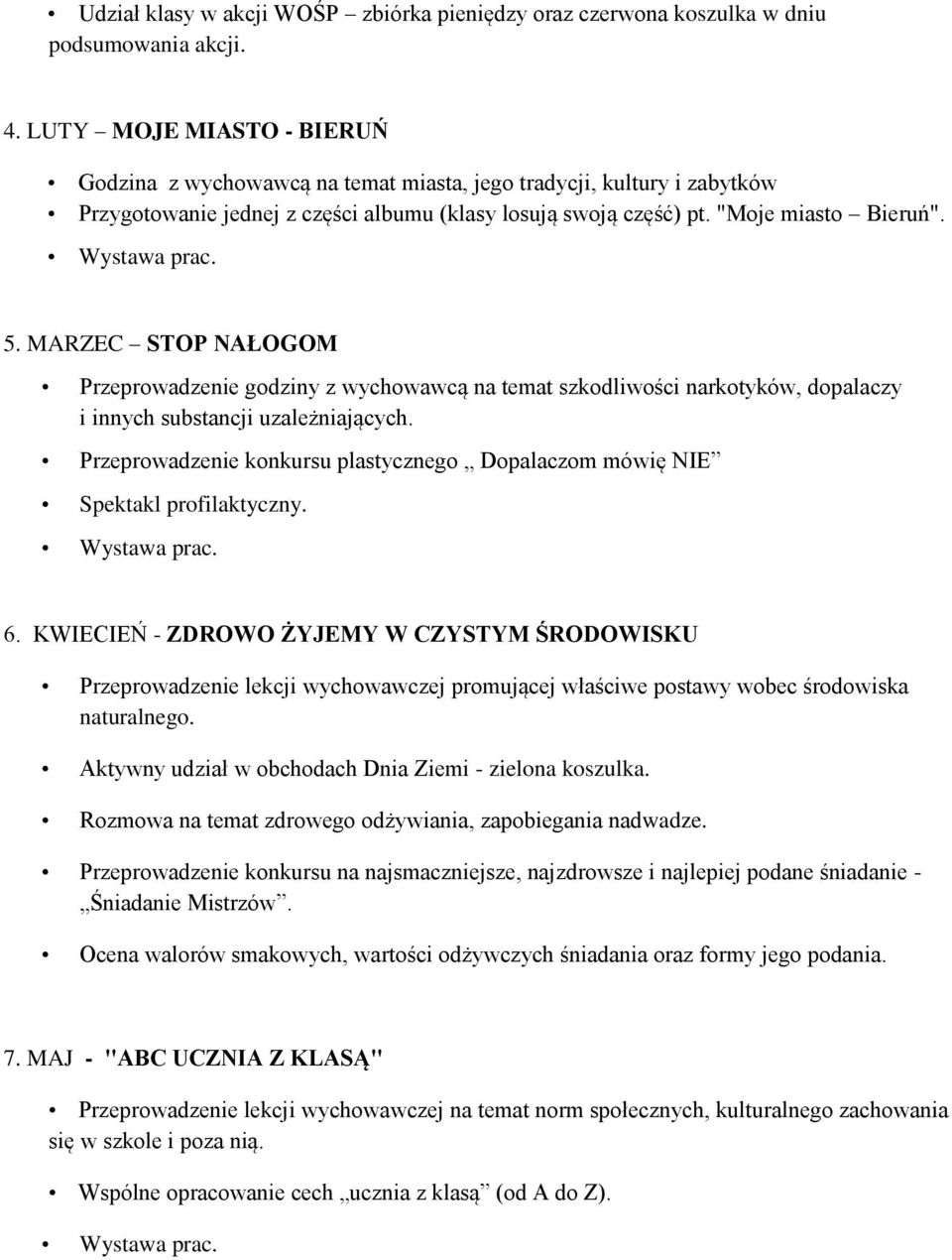 MARZEC STOP NAŁOGOM Przeprowadzenie godziny z wychowawcą na temat szkodliwości narkotyków, dopalaczy i innych substancji uzależniających.