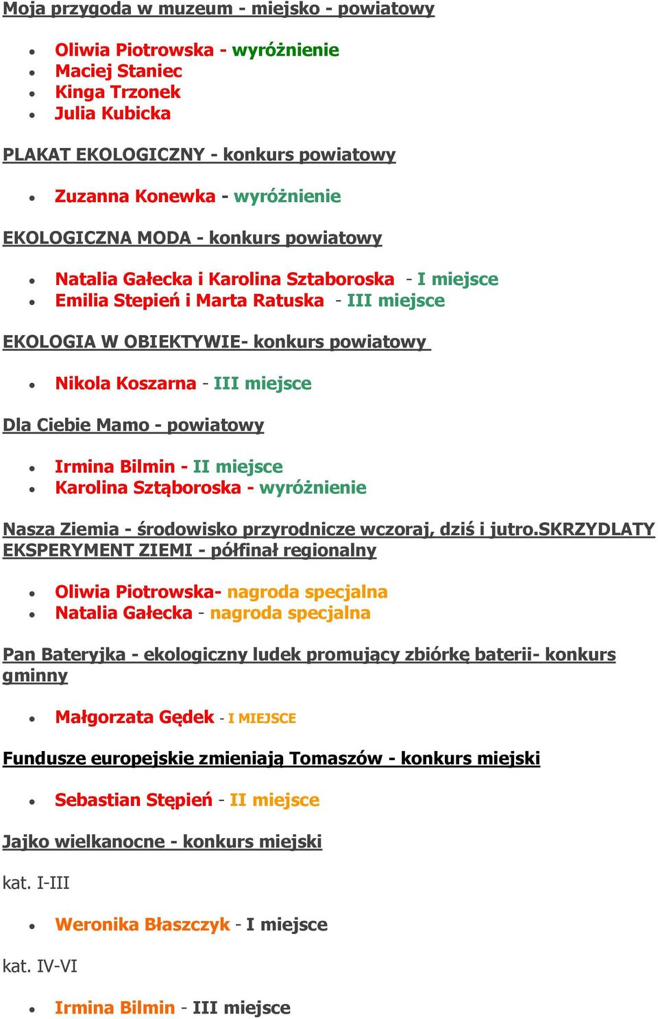 miejsce Dla Ciebie Mamo - powiatowy Irmina Bilmin - II miejsce Karolina Sztąboroska - wyróżnienie Nasza Ziemia - środowisko przyrodnicze wczoraj, dziś i jutro.