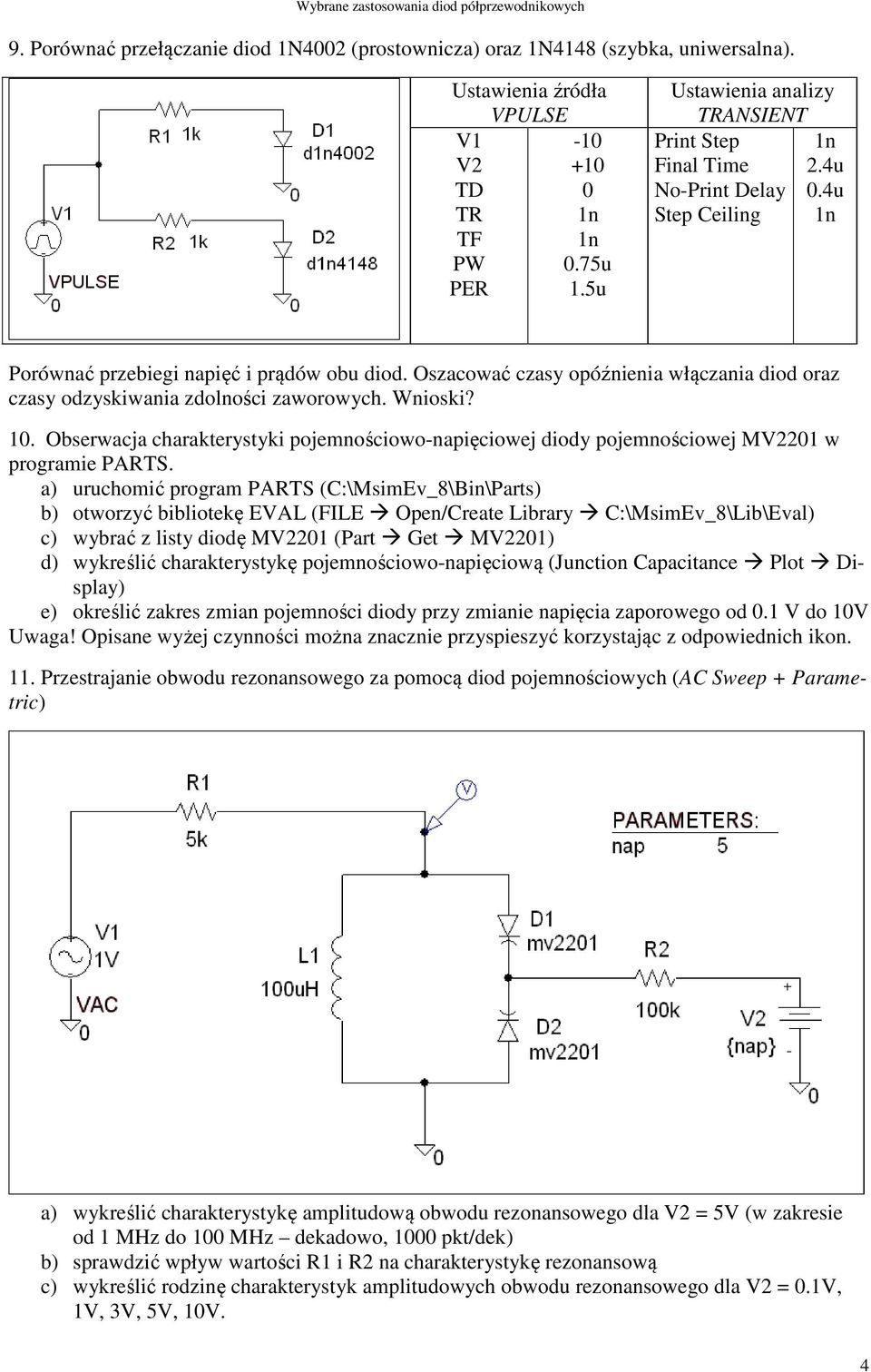 Oszacować czasy opóźnienia włączania diod oraz czasy odzyskiwania zdolności zaworowych. Wnioski? 10. Obserwacja charakterystyki pojemnościowo-napięciowej diody pojemnościowej MV2201 w programie PARTS.