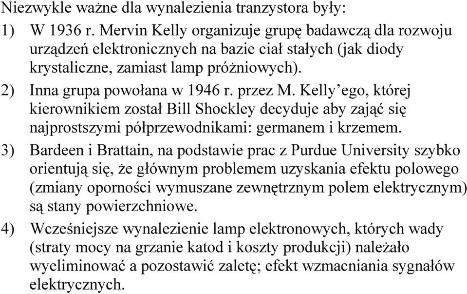 Kelly ego, której kierownikiem został Bill Shockley decyduje aby zająć się najprostszymi półprzewodnikami: germanem i krzemem.
