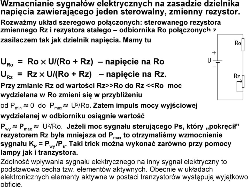 Mamy tu U Ro = Ro U/(Ro + Rz) napięcie na Ro U Rz = Rz U/(Ro + Rz) napięcie na Rz.