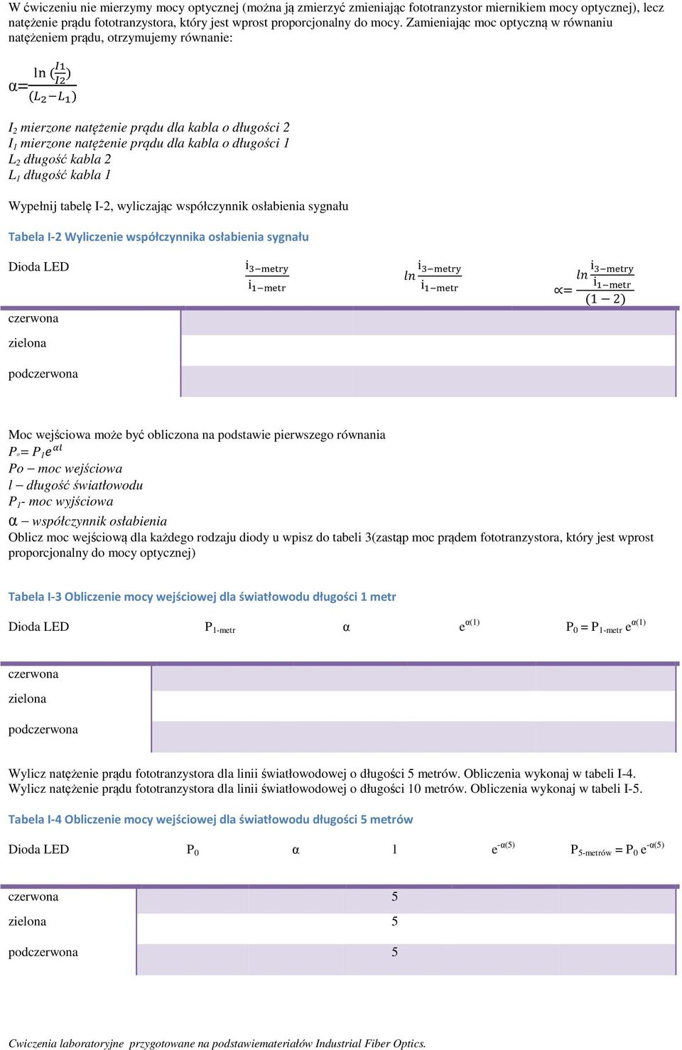 długość kabla 2 L 1 długość kabla 1 Wypełnij tabelę I-2, wyliczając współczynnik osłabienia sygnału Tabela I-2 Wyliczenie współczynnika osłabienia sygnału Dioda LED czerwona i i i i i i = (1 2)