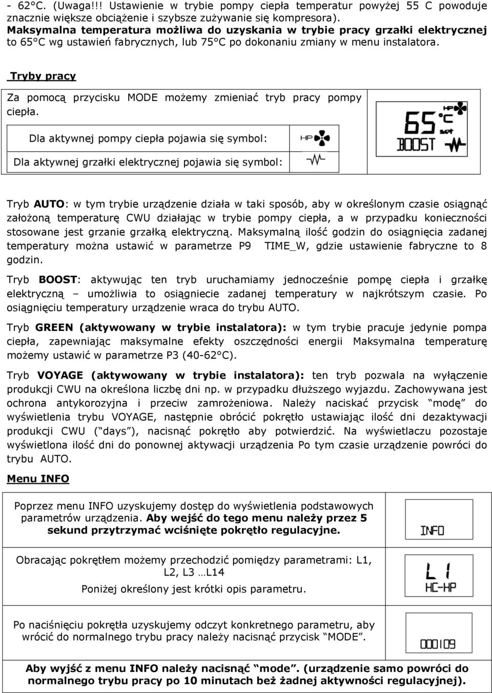 Tryby pracy Za pomocą przycisku MODE możemy zmieniać tryb pracy pompy ciepła.