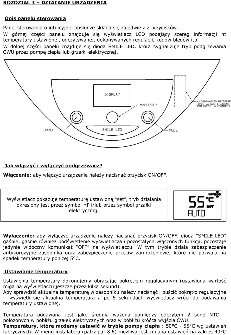 W dolnej części panelu znajduje się dioda SMILE LED, która sygnalizuje tryb podgrzewania CWU przez pompę ciepła lub grzałki elektrycznej. Jak włączyć i wyłączyć podgrzewacz?