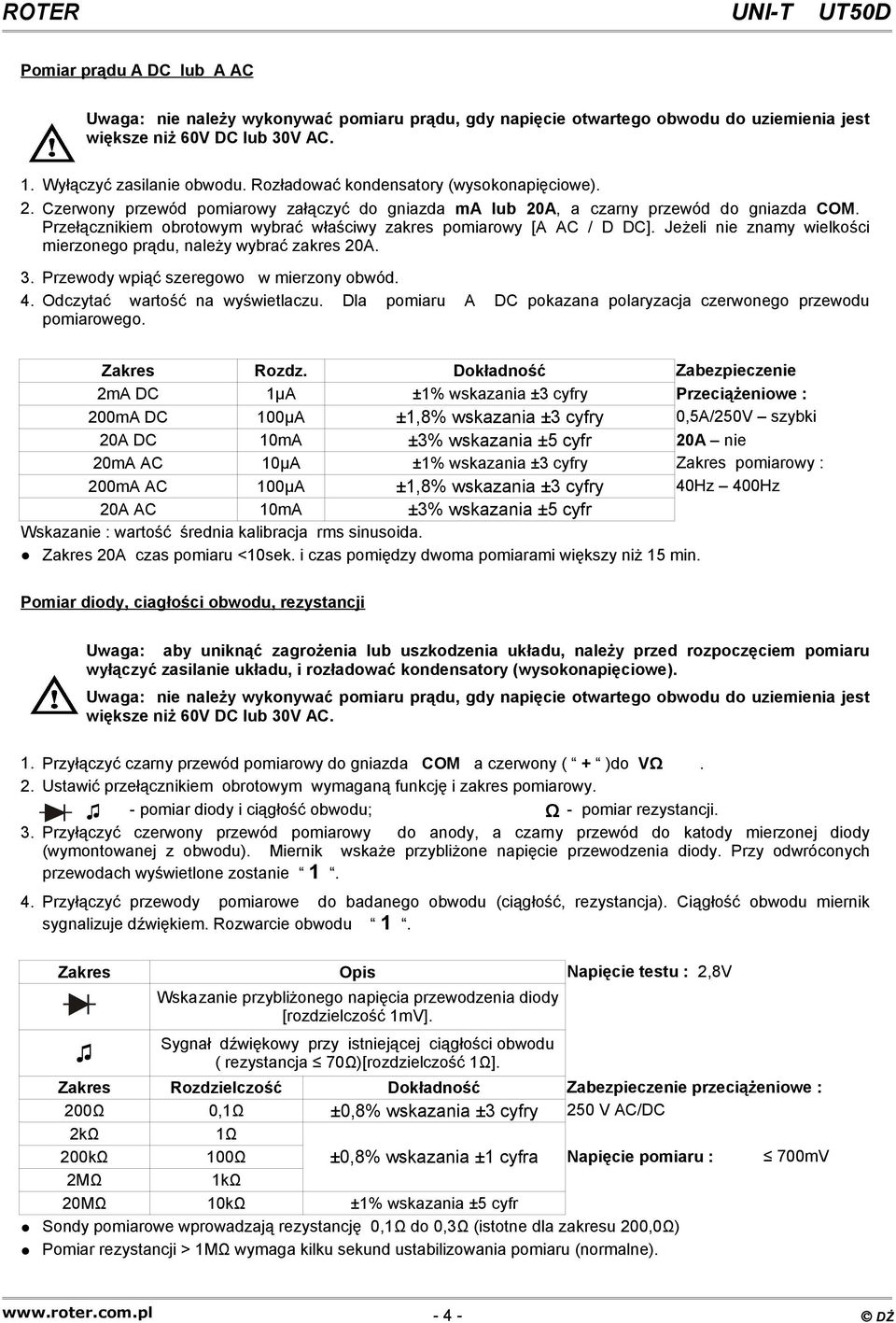 Odczytać wartość na wyświetlaczu. Dla pomiaru A DC pokazana polaryzacja czerwonego przewodu pomiarowego. Zakres Rozdz.