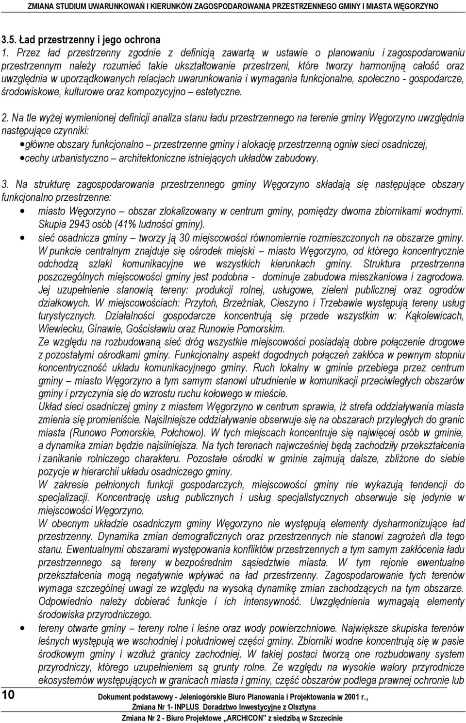 uprządkwanych relacjach uwarunkwania i wymagania funkcjnalne, spłeczn - gspdarcze, śrdwiskwe, kulturwe raz kmpzycyjn estetyczne. 2.