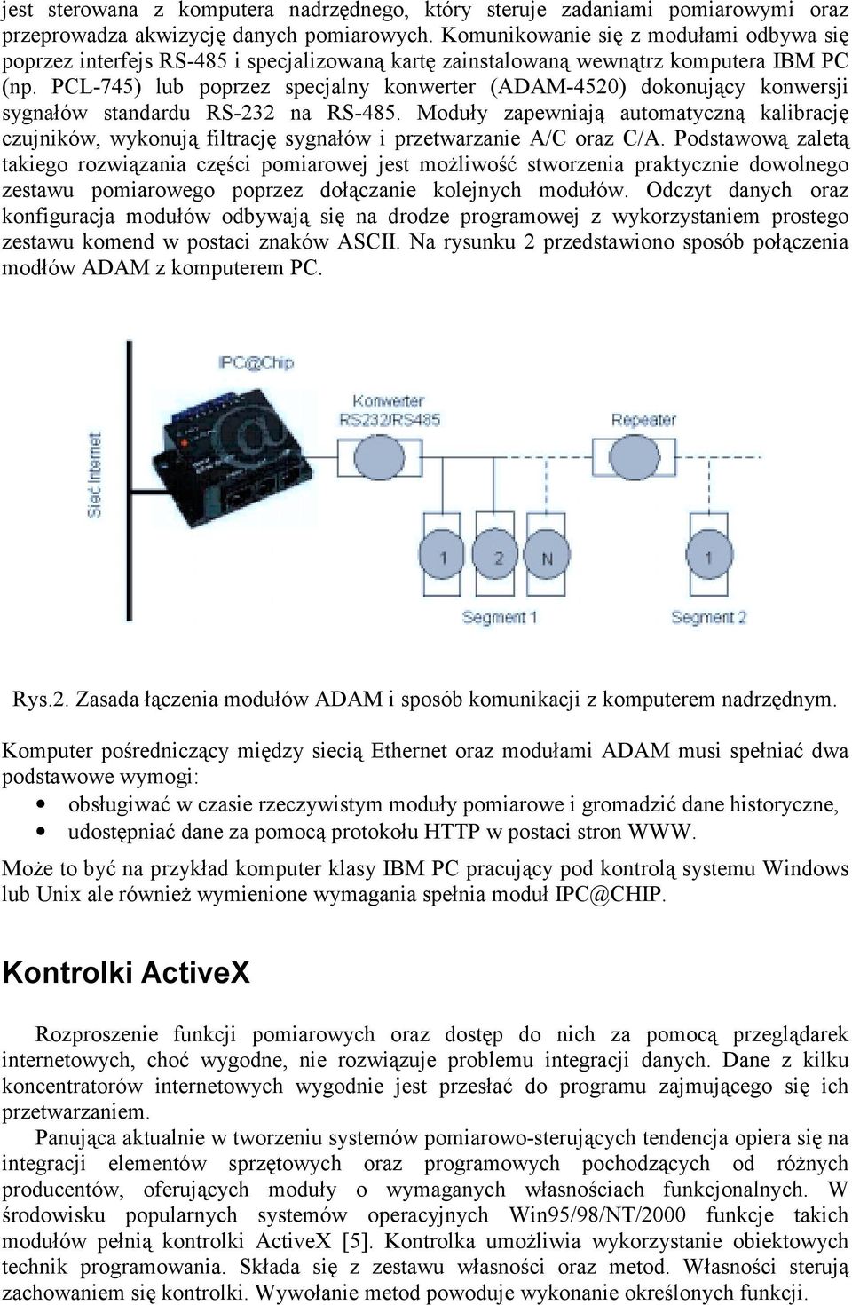 PCL-745) lub poprzez specjalny konwerter (ADAM-4520) dokonujący konwersji sygnałów standardu RS-232 na RS-485.
