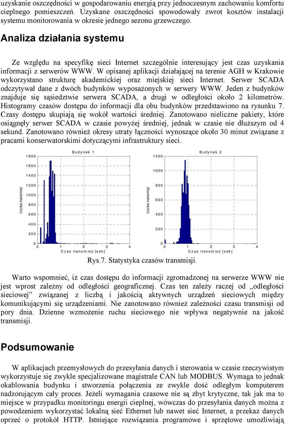 Analiza działania systemu Ze względu na specyfikę sieci Internet szczególnie interesujący jest czas uzyskania informacji z serwerów WWW.
