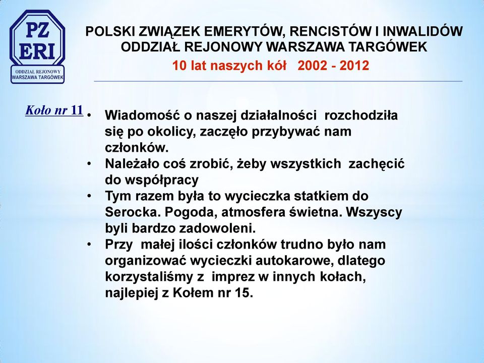 Należało coś zrobić, żeby wszystkich zachęcić do współpracy Tym razem była to wycieczka statkiem do Serocka.