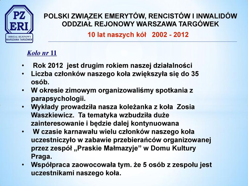 Ta tematyka wzbudziła duże zainteresowanie i będzie dalej kontynuowana W czasie karnawału wielu członków naszego koła uczestniczyło w zabawie