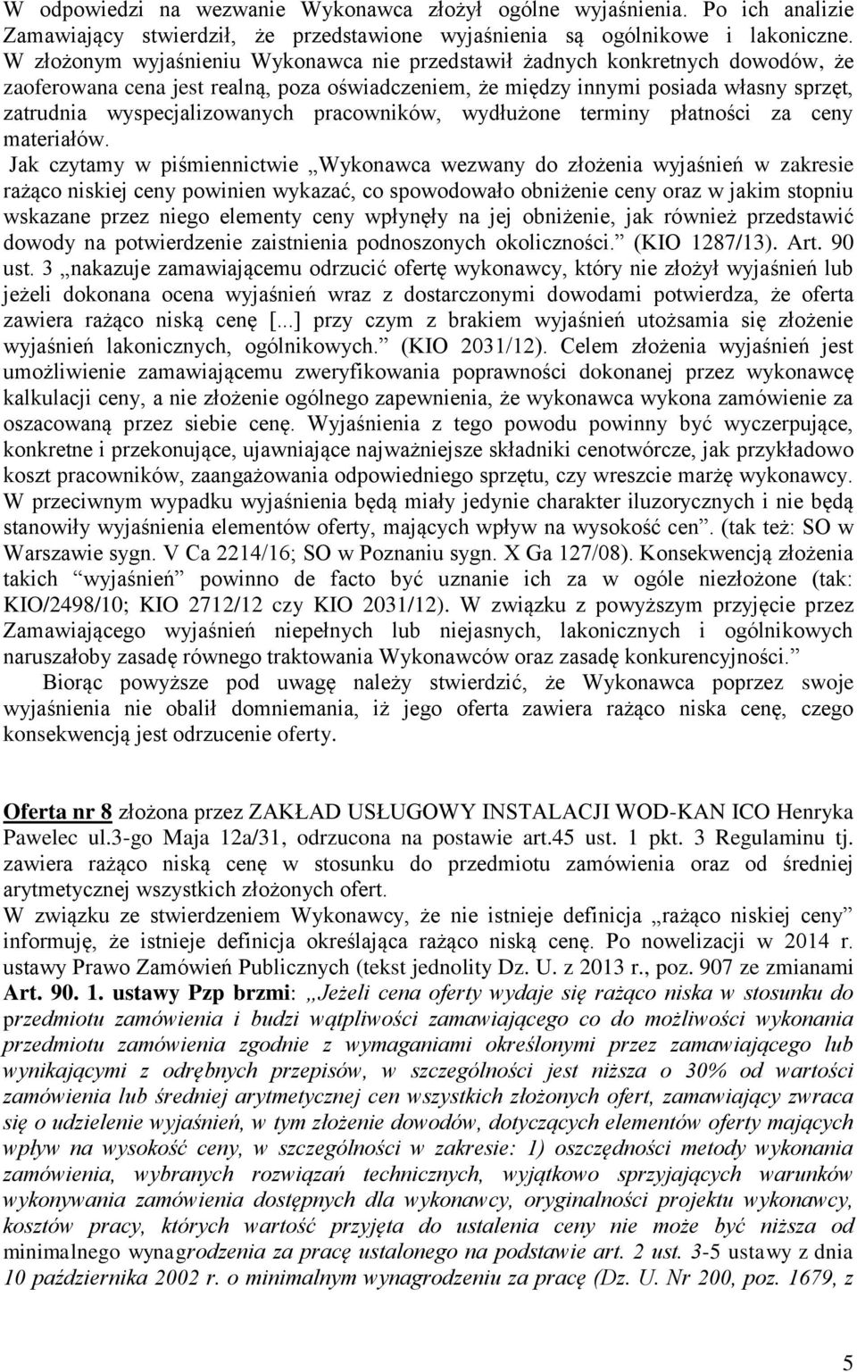 pracowników, wydłużone terminy płatności za ceny materiałów. Oferta nr 8 złożona przez ZAKŁAD USŁUGOWY INSTALACJI WOD-KAN ICO Henryka Pawelec ul.3-go Maja 12a/31, odrzucona na postawie art.45 ust.