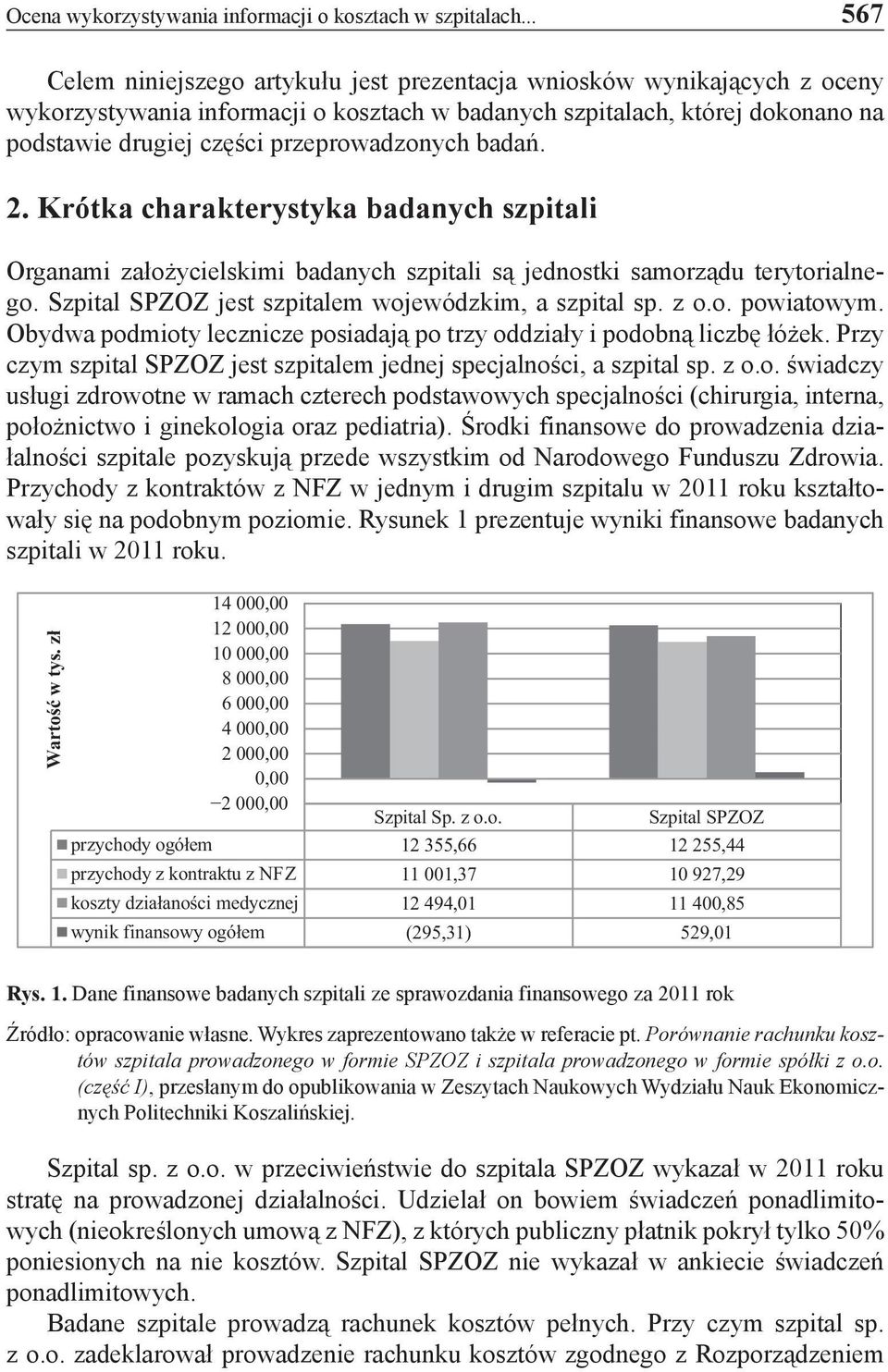 przeprowadzonych badań. 2. Krótka charakterystyka badanych szpitali Organami założycielskimi badanych szpitali są jednostki samorządu terytorialnego.