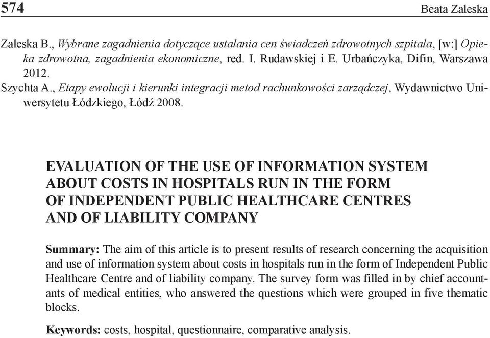 EVALUATION OF THE USE OF INFORMATION SYSTEM ABOUT COSTS IN HOSPITALS RUN IN THE FORM OF INDEPENDENT PUBLIC HEALTHCARE CENTRES AND OF LIABILITY COMPANY Summary: The aim of this article is to present