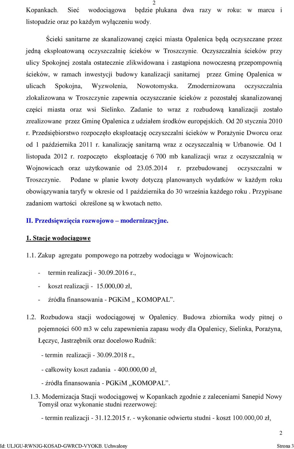 Oczyszczalnia ścieków przy ulicy Spokojnej została ostatecznie zlikwidowana i zastąpiona nowoczesną przepompownią ścieków, w ramach inwestycji budowy kanalizacji sanitarnej przez Gminę Opalenica w