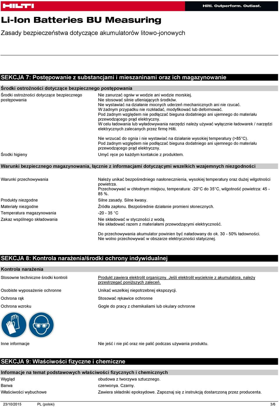 W żadnym przypadku nie rozkładać, modyfikować lub deformować. Pod żadnym względem nie podłączać bieguna dodatniego ani ujemnego do materiału przewodzącego prąd elektryczny.