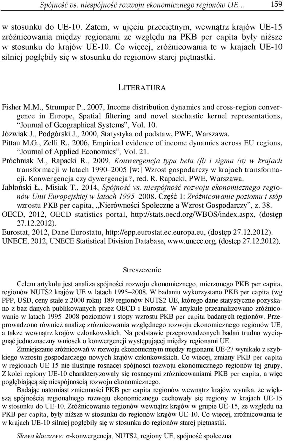 Co więcej, zróżnicowania te w krajach UE-10 silniej pogłębiły się w stosunku do regionów starej piętnastki. LITERATURA Fisher M.M., Strumper P.