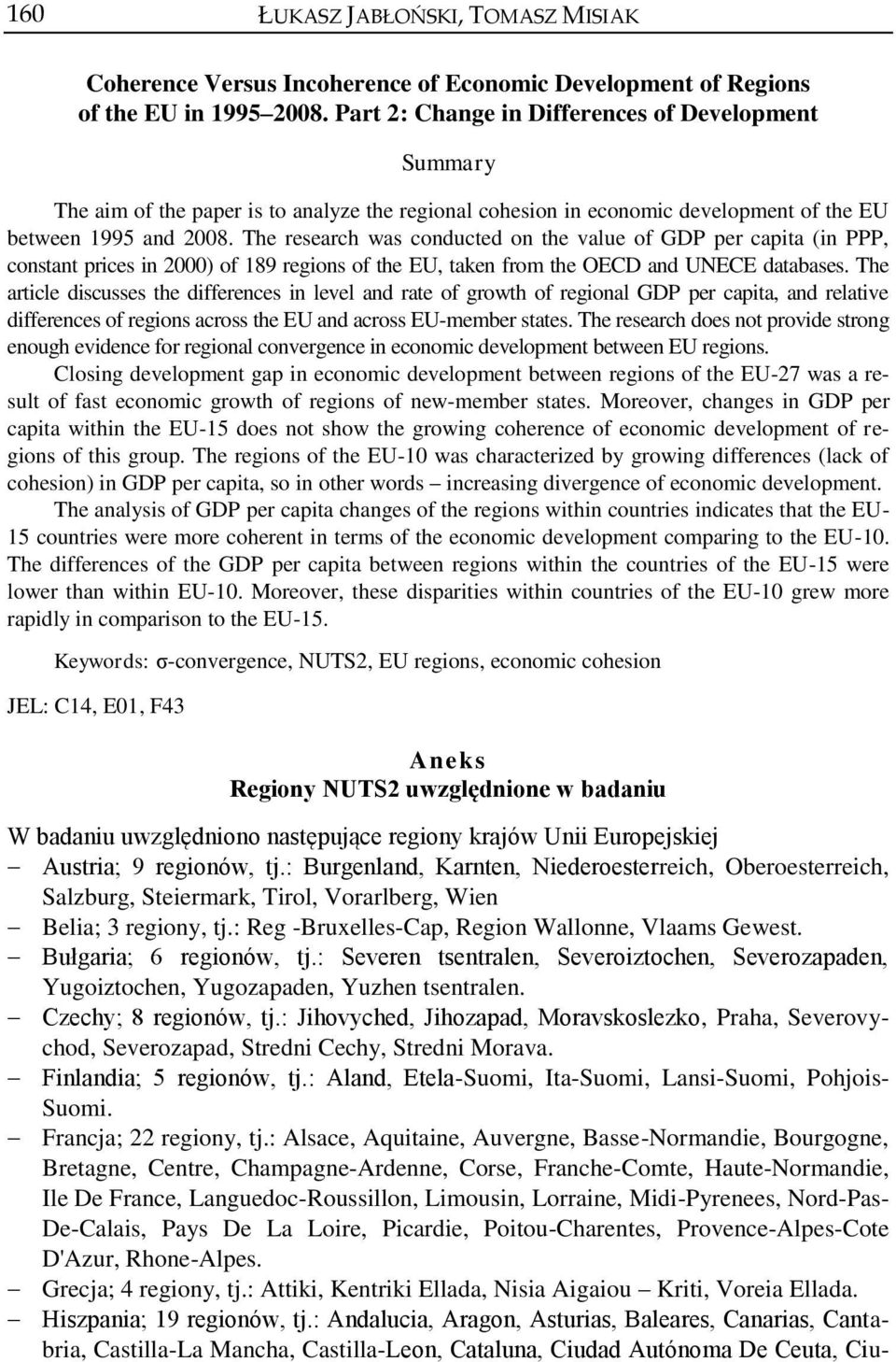 The research was conducted on the value of GDP per capita (in PPP, constant prices in 2000) of 189 regions of the EU, taken from the OECD and UNECE databases.
