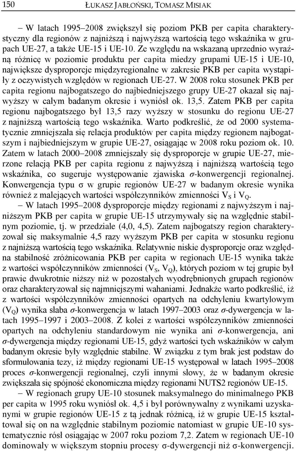 Ze względu na wskazaną uprzednio wyraźną różnicę w poziomie produktu per capita miedzy grupami UE-15 i UE-10, największe dysproporcje międzyregionalne w zakresie PKB per capita wystąpiły z