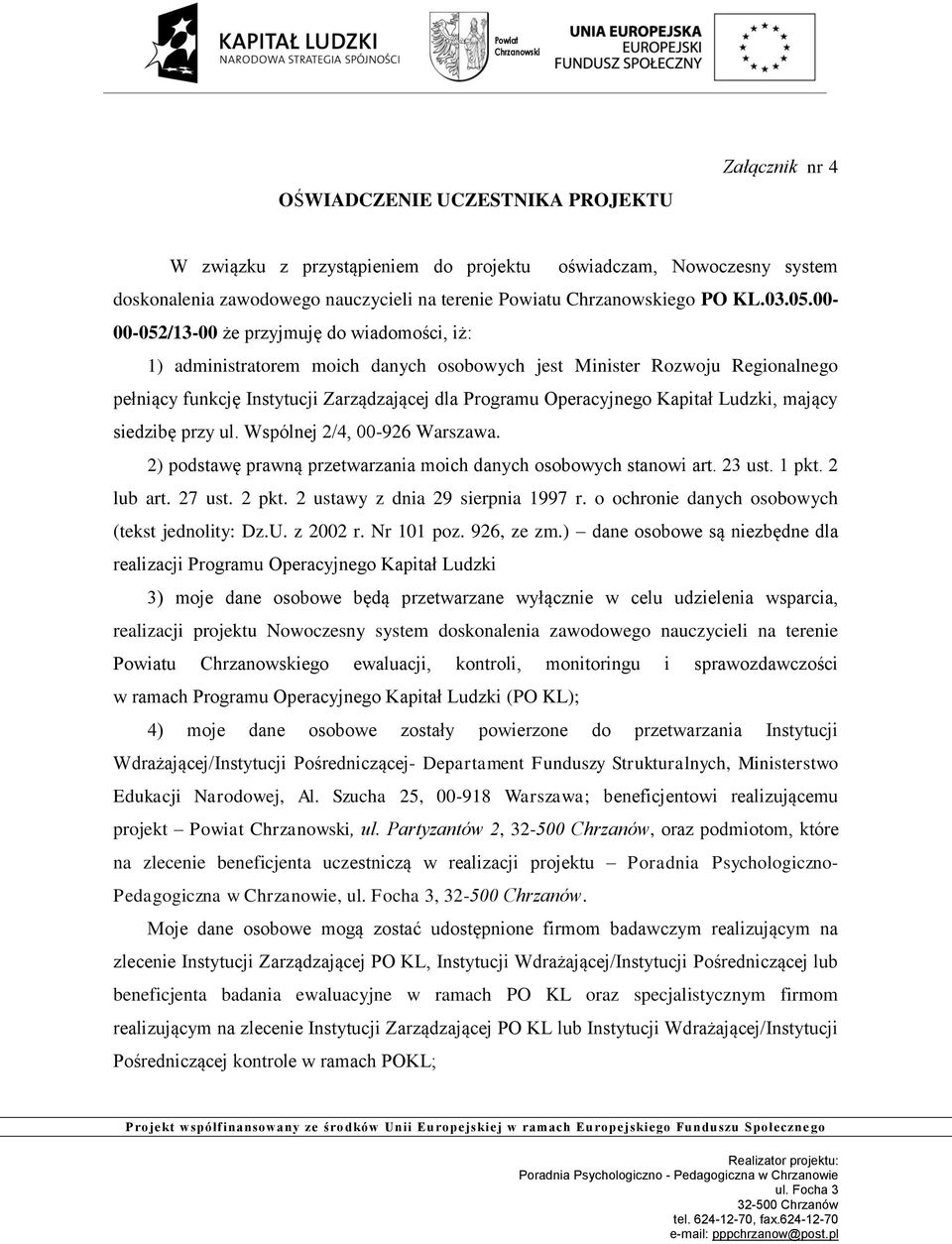 Kapitał Ludzki, mający siedzibę przy ul. Wspólnej 2/4, 00-926 Warszawa. 2) podstawę prawną przetwarzania moich danych osobowych stanowi art. 23 ust. 1 pkt. 2 lub art. 27 ust. 2 pkt.