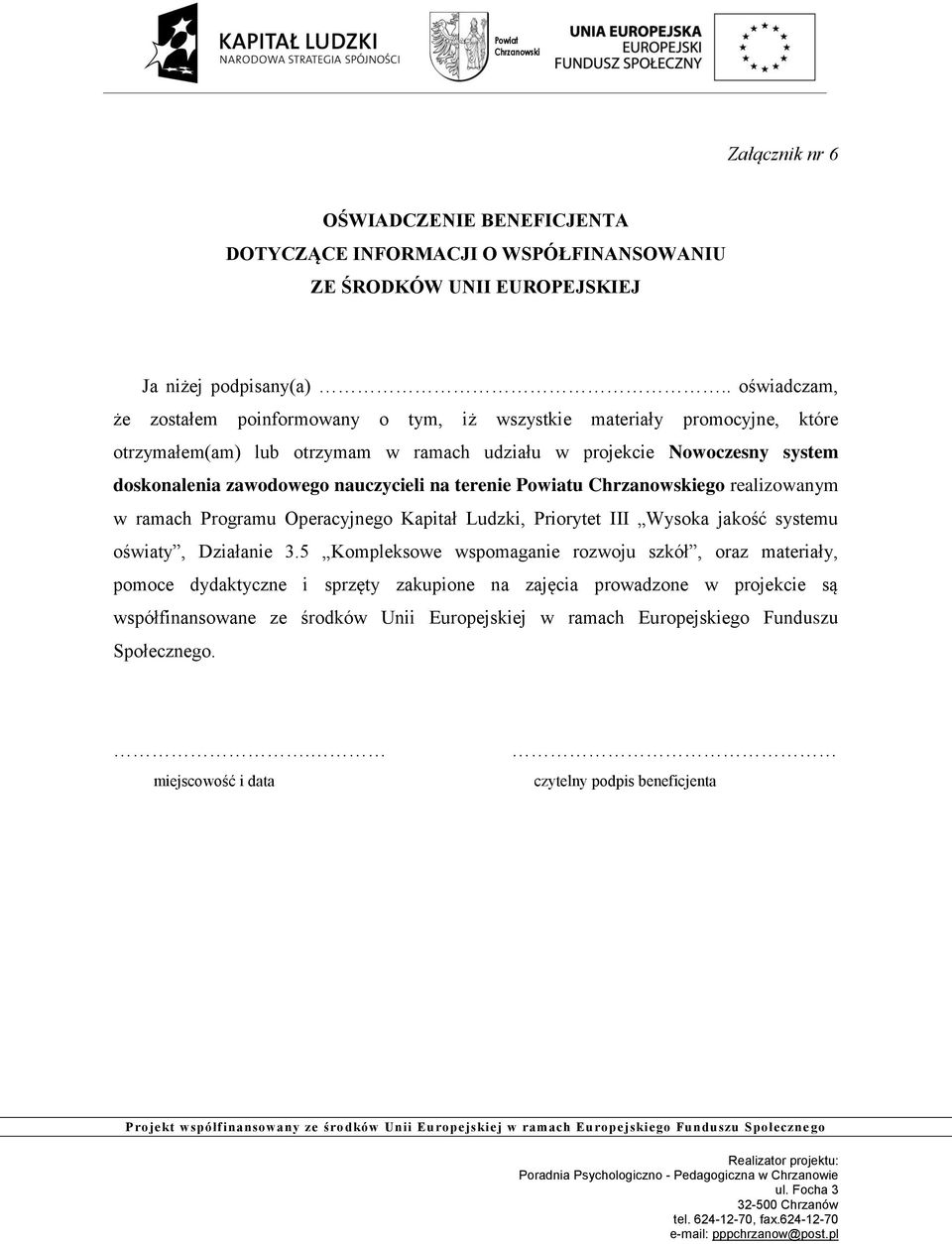 doskonalenia zawodowego nauczycieli na terenie Powiatu ego realizowanym w ramach Programu Operacyjnego Kapitał Ludzki, Priorytet III Wysoka jakość systemu oświaty, Działanie