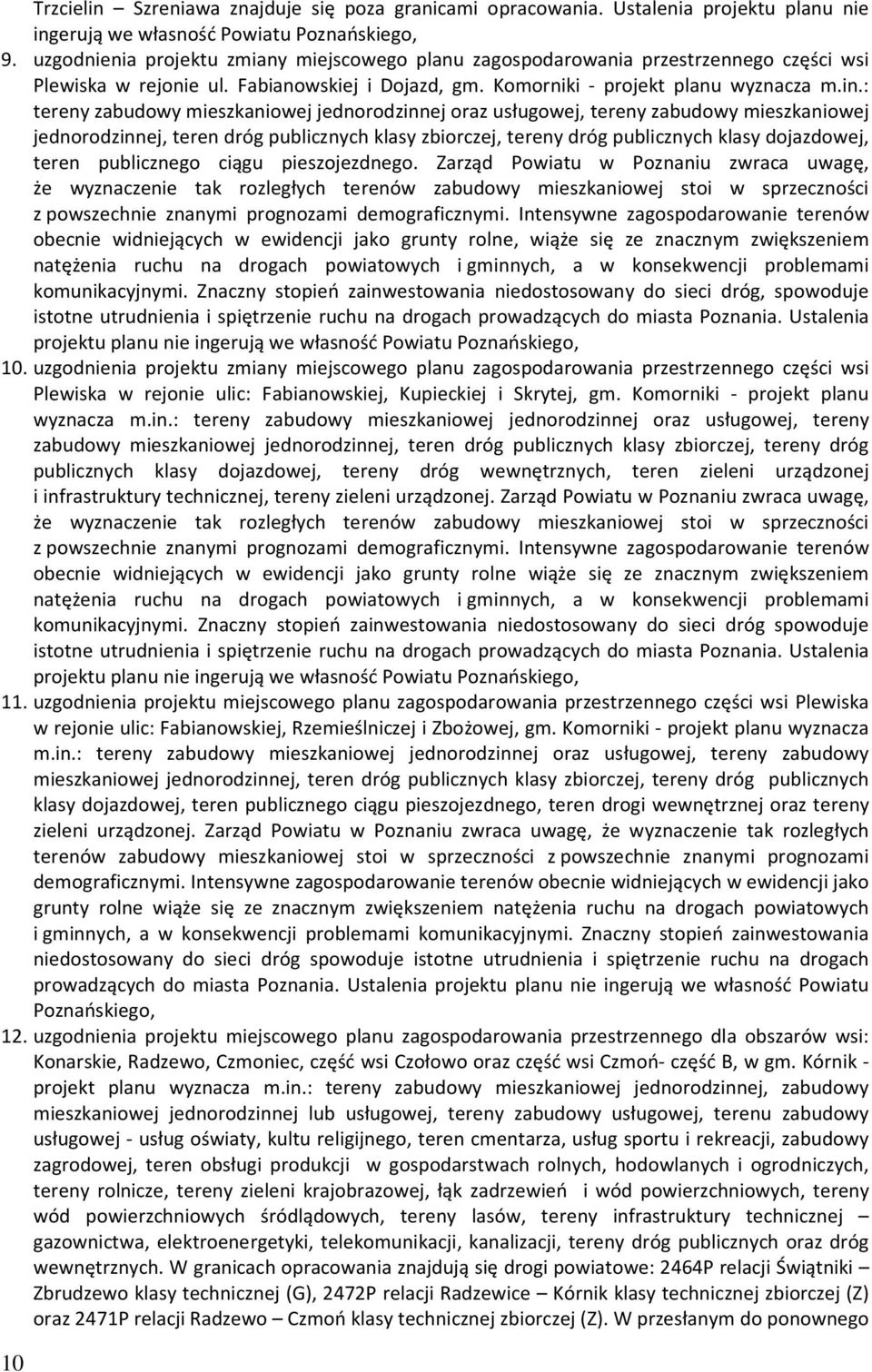 : tereny zabudowy mieszkaniowej jednorodzinnej oraz usługowej, tereny zabudowy mieszkaniowej jednorodzinnej, teren dróg publicznych klasy zbiorczej, tereny dróg publicznych klasy dojazdowej, teren