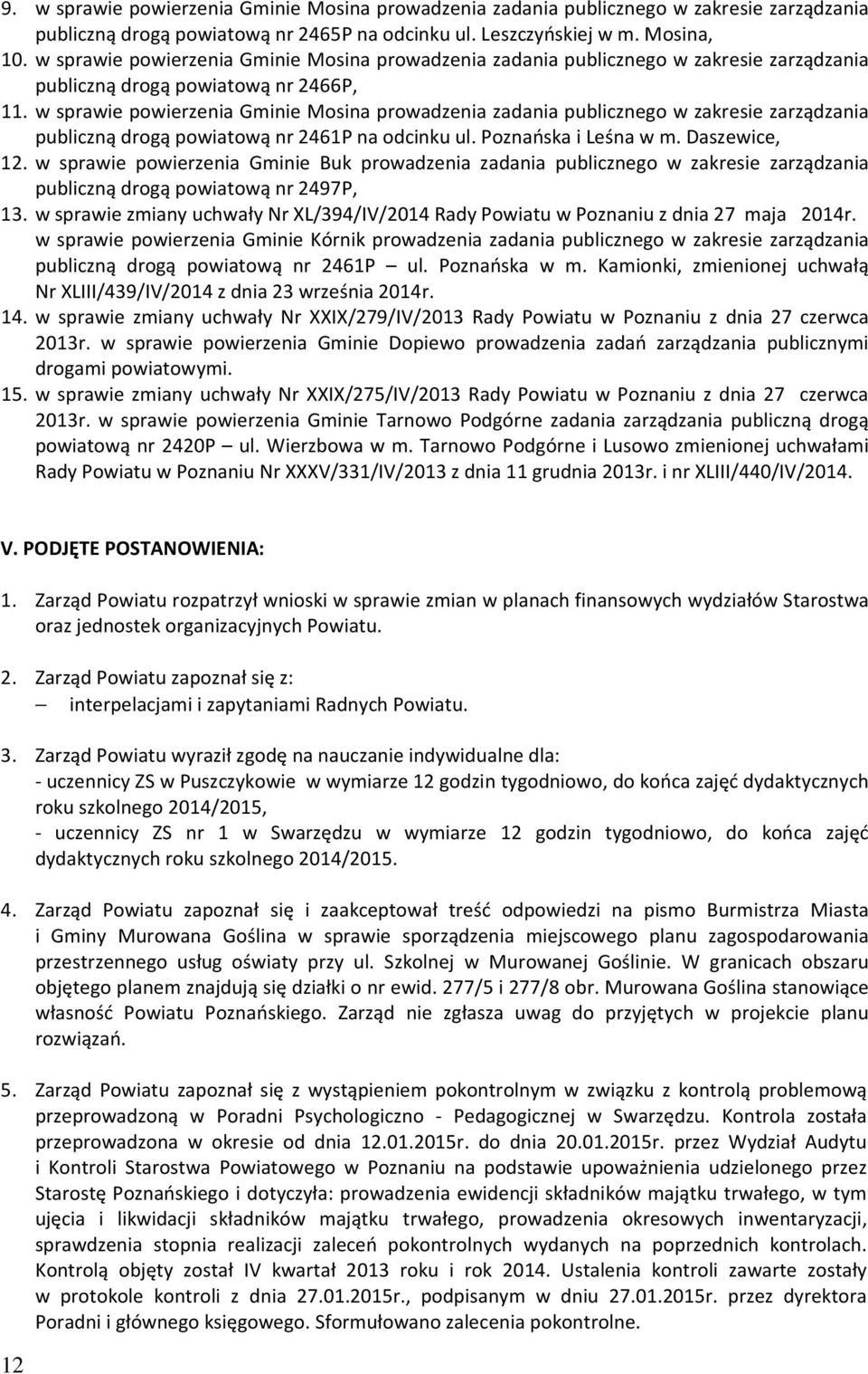 w sprawie powierzenia Gminie Mosina prowadzenia zadania publicznego w zakresie zarządzania publiczną drogą powiatową nr 2461P na odcinku ul. Poznańska i Leśna w m. Daszewice, 12.