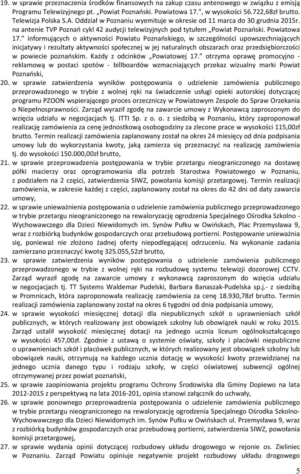 informujących o aktywności Powiatu Poznańskiego, w szczególności upowszechniających inicjatywy i rezultaty aktywności społecznej w jej naturalnych obszarach oraz przedsiębiorczości w powiecie
