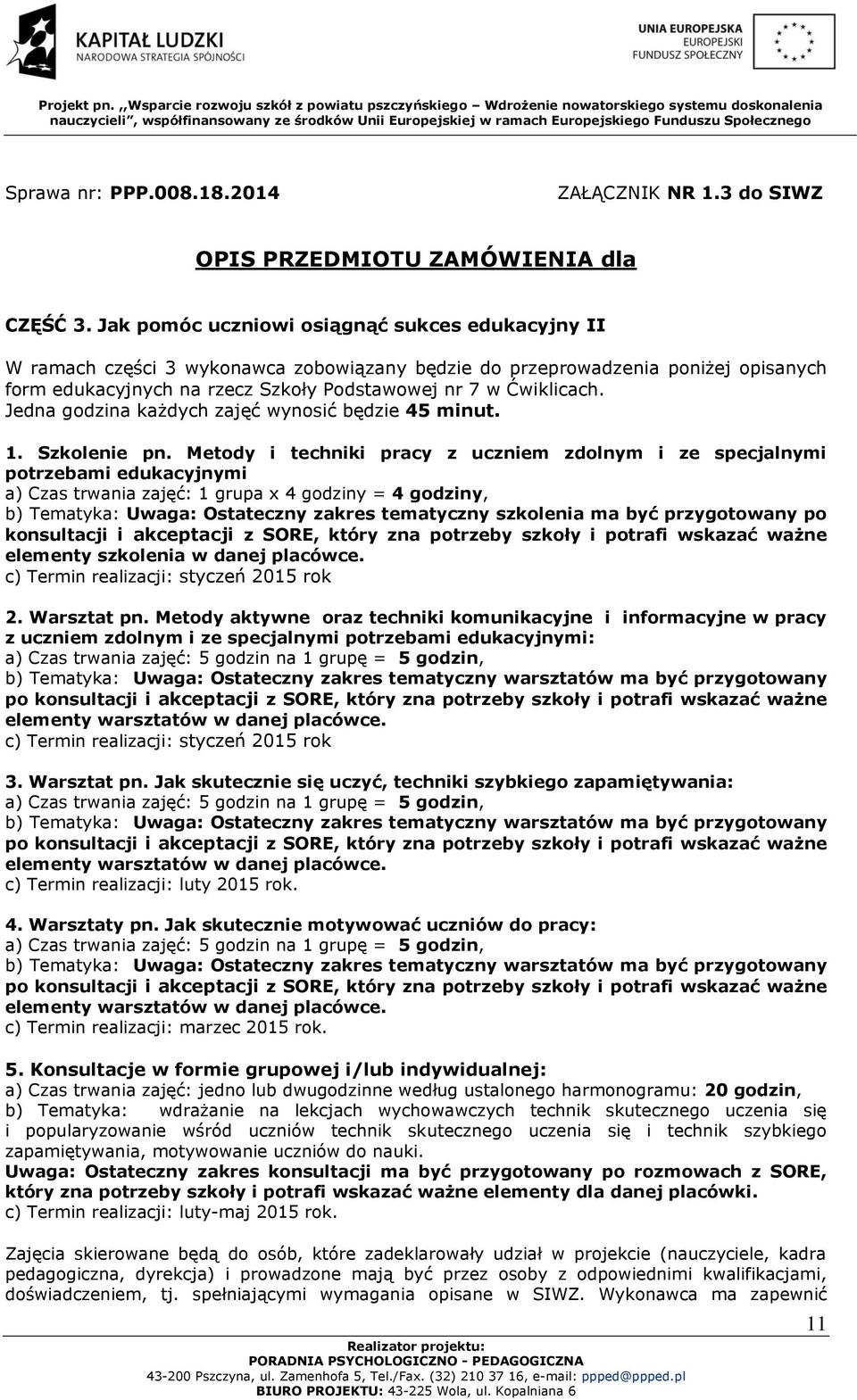 Jedna godzina każdych zajęć wynosić będzie 45 minut. 1. Szkolenie pn.