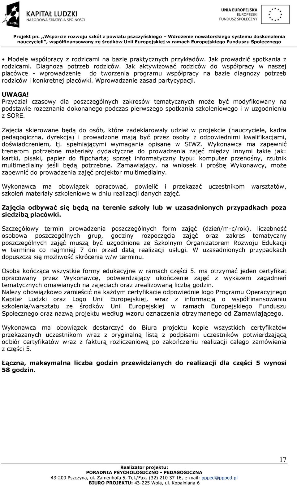 UWAGA! Przydział czasowy dla poszczególnych zakresów tematycznych może być modyfikowany na podstawie rozeznania dokonanego podczas pierwszego spotkania szkoleniowego i w uzgodnieniu z SORE.