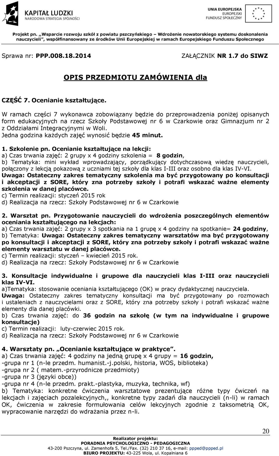 Woli. Jedna godzina każdych zajęć wynosić będzie 45 minut. 1. Szkolenie pn.