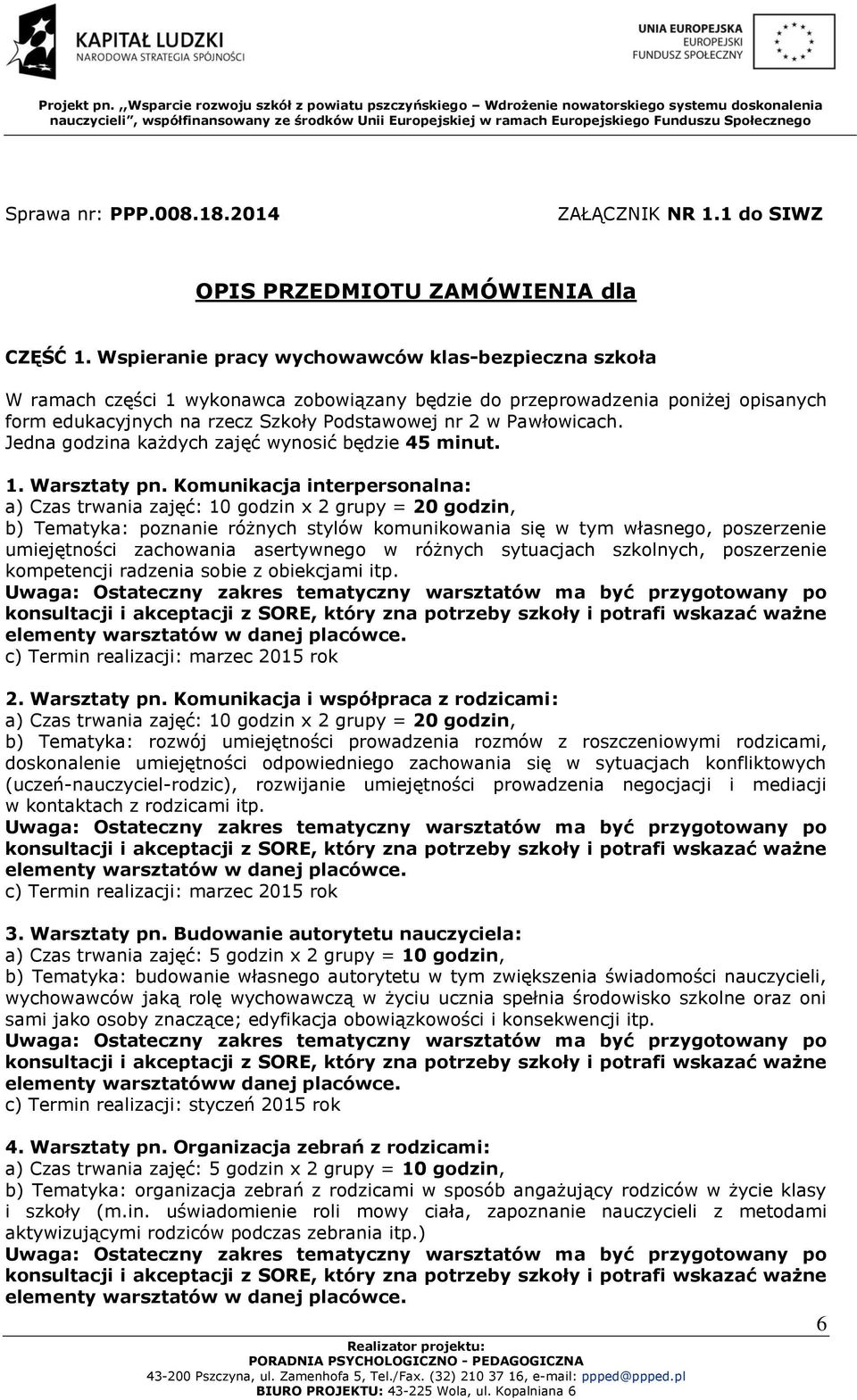 Pawłowicach. Jedna godzina każdych zajęć wynosić będzie 45 minut. 1. Warsztaty pn.