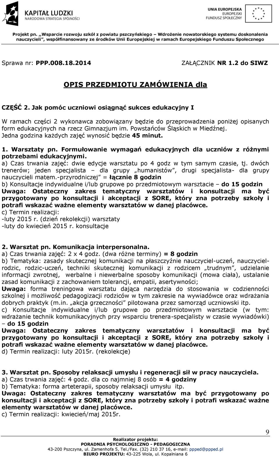 Powstańców Śląskich w Miedźnej. Jedna godzina każdych zajęć wynosić będzie 45 minut. 1. Warsztaty pn. Formułowanie wymagań edukacyjnych dla uczniów z różnymi potrzebami edukacyjnymi.