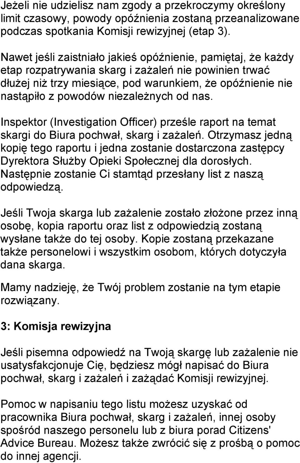 niezależnych od nas. Inspektor (Investigation Officer) prześle raport na temat skargi do Biura pochwał, skarg i zażaleń.