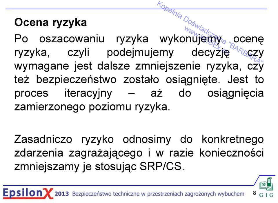 osiągnięte. Jest to proces iteracyjny aż do osiągnięcia zamierzonego poziomu ryzyka.