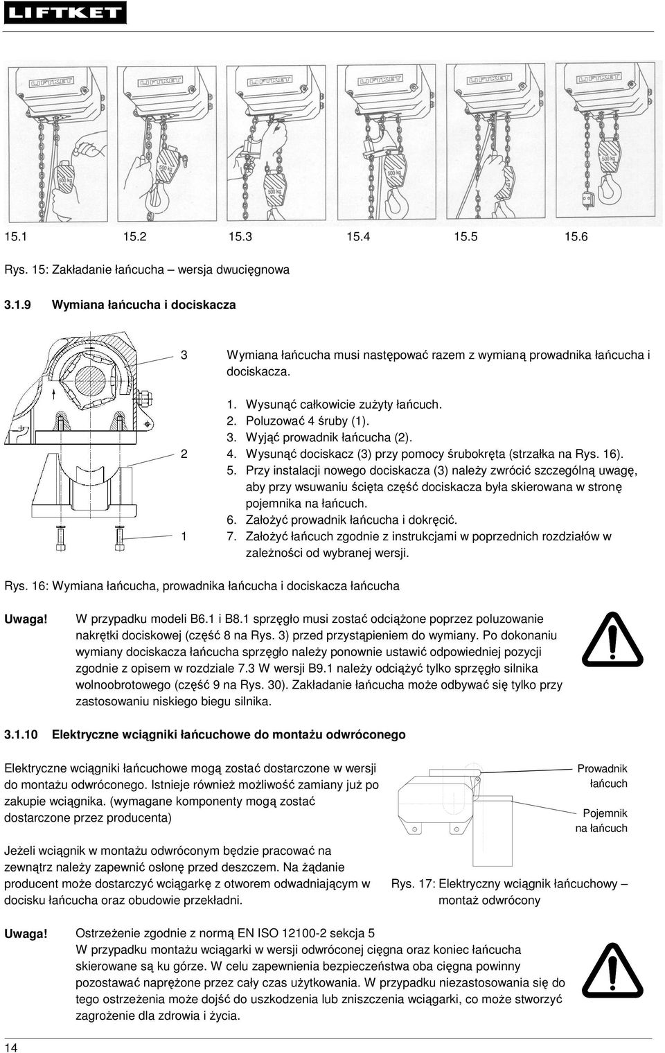 Przy instalacji nowego dociskacza (3) należy zwrócić szczególną uwagę, aby przy wsuwaniu ścięta część dociskacza była skierowana w stronę pojemnika na łańcuch. 6.