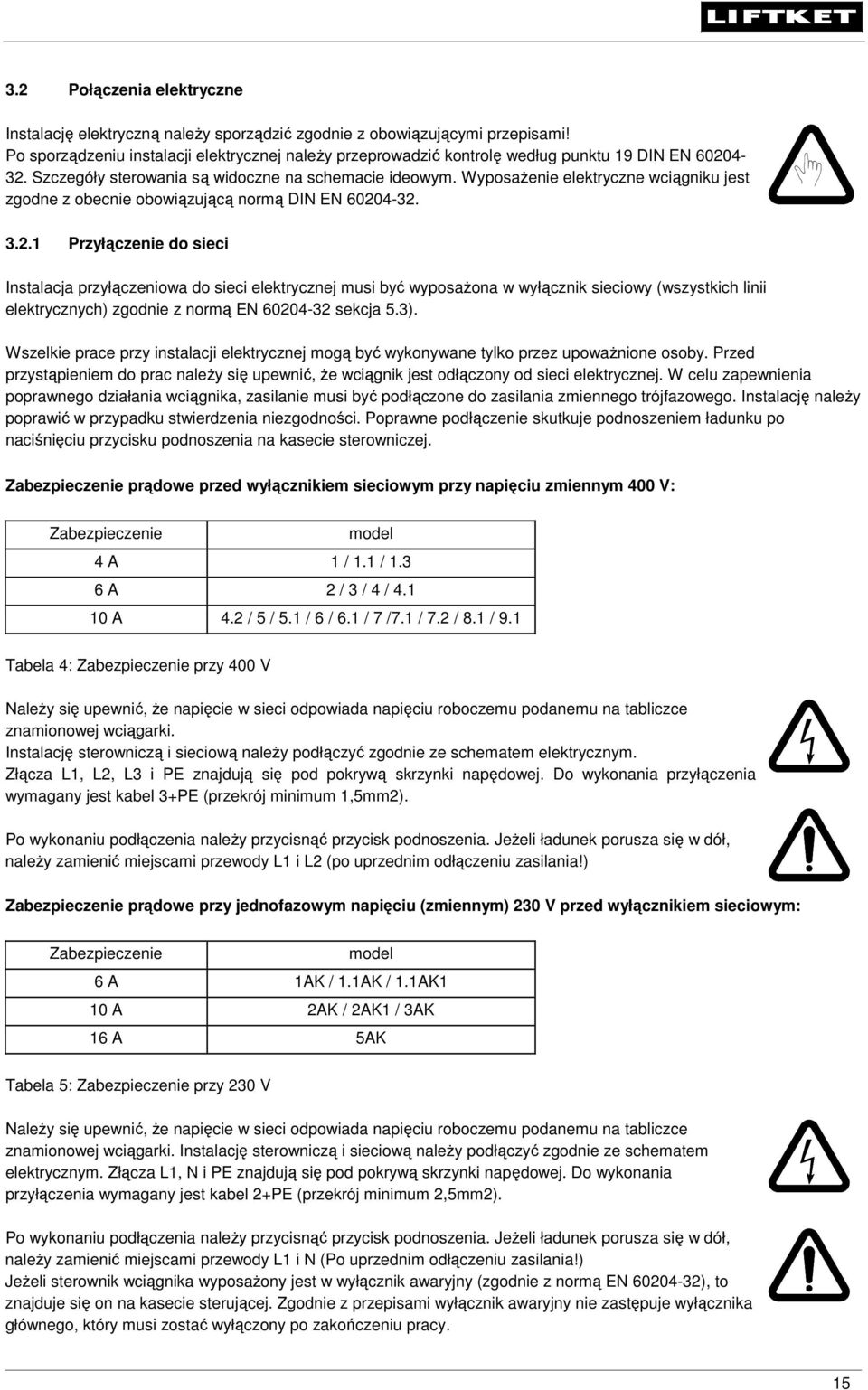 Wyposażenie elektryczne wciągniku jest zgodne z obecnie obowiązującą normą DIN EN 6020