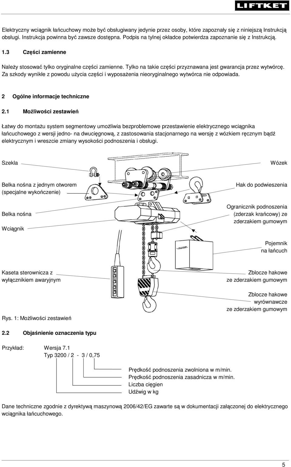 Za szkody wynikłe z powodu użycia części i wyposażenia nieoryginalnego wytwórca nie odpowiada. 2 Ogólne informacje techniczne 2.