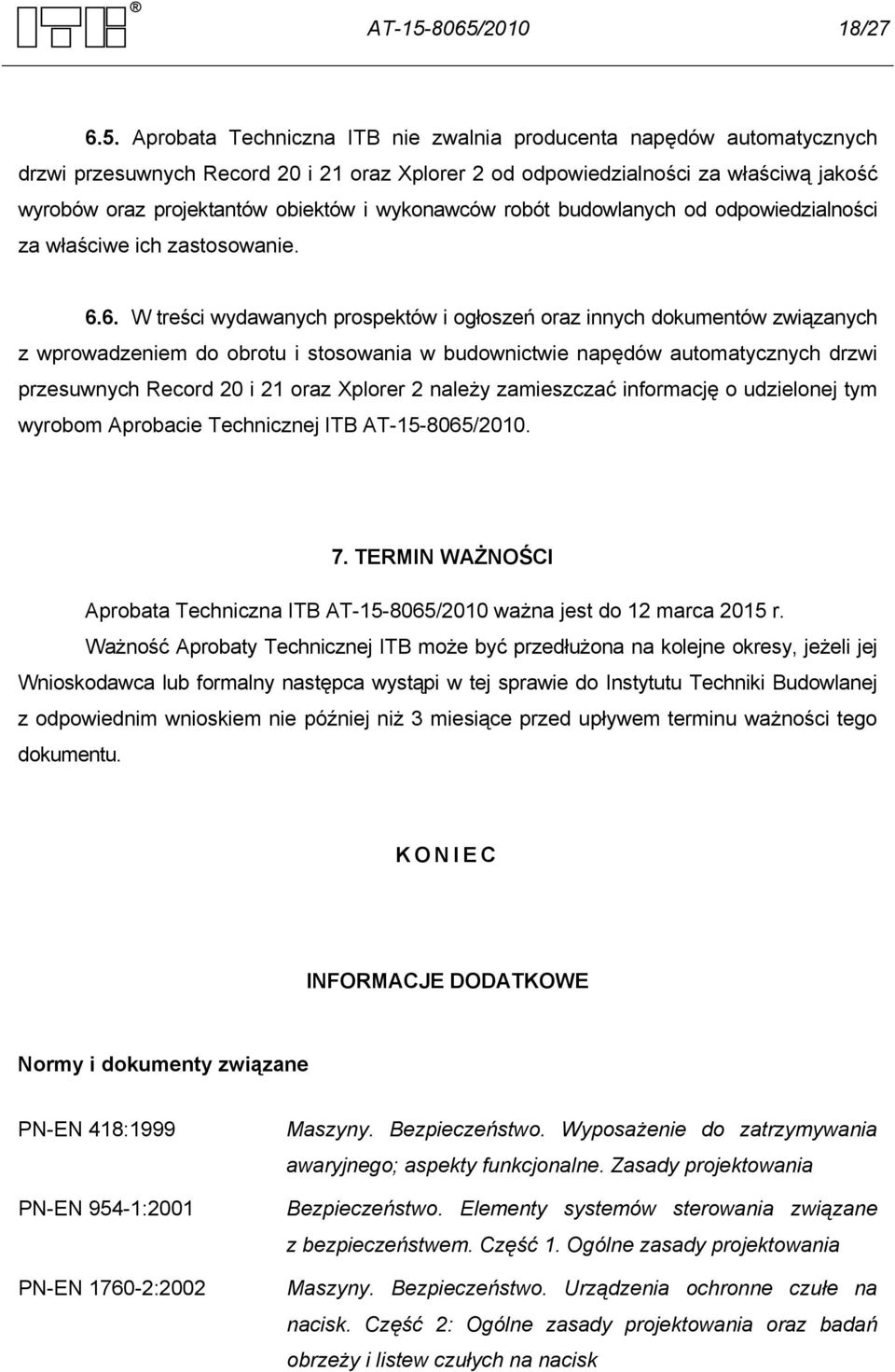 projektantów obiektów i wykonawców robót budowlanych od odpowiedzialności za właściwe ich zastosowanie. 6.